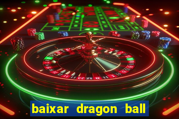 baixar dragon ball z dublado